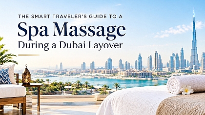 The Smart Traveler's Guide to a Spa Massage During a Dubai Layover